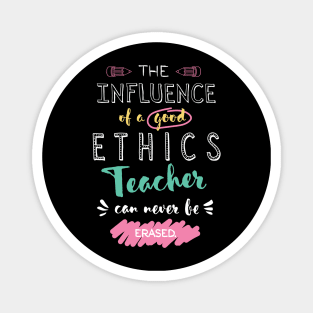 Ethics Teacher Appreciation Gifts - The influence can never be erased Magnet